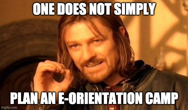 One does not simply plan an e-orientation camp